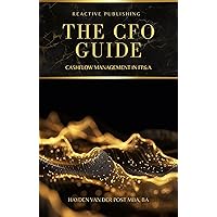 The CFO Guide: Cashflow Management in FP&A: A comprehensive Guide to Managing your Cash Flow The CFO Guide: Cashflow Management in FP&A: A comprehensive Guide to Managing your Cash Flow Kindle Paperback