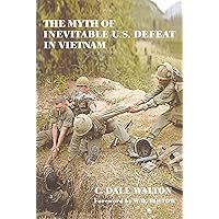 The Myth of Inevitable US Defeat in Vietnam (Strategy and History) The Myth of Inevitable US Defeat in Vietnam (Strategy and History) Kindle Hardcover Paperback