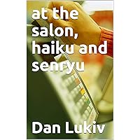 at the salon, haiku and senryu at the salon, haiku and senryu Kindle