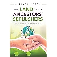 The Land of My Ancestors’ Sepulchers: And the World of a Teacher-Researcher The Land of My Ancestors’ Sepulchers: And the World of a Teacher-Researcher Kindle Hardcover Paperback