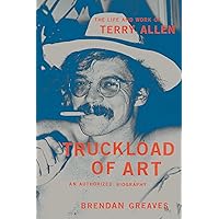Truckload of Art: The Life and Work of Terry Allen―An Authorized Biography Truckload of Art: The Life and Work of Terry Allen―An Authorized Biography Hardcover Audible Audiobook Kindle