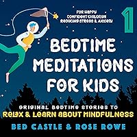 Bedtime Meditations for Kids Part 1: Original Bedtime Stories to Relax & Learn About Mindfulness - For Happy Confident Children - Reducing Stress & Anxiety (Meditation for Sleep) Bedtime Meditations for Kids Part 1: Original Bedtime Stories to Relax & Learn About Mindfulness - For Happy Confident Children - Reducing Stress & Anxiety (Meditation for Sleep) Audible Audiobook Kindle