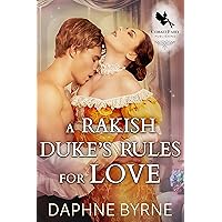 A Rakish Duke's Rules for Love: A Steamy Historical Regency Romance Novel