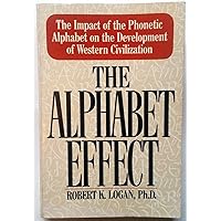 The Alphabet Effect: The Impact of the Phonetic Alphabet on the Development of Western Civilization The Alphabet Effect: The Impact of the Phonetic Alphabet on the Development of Western Civilization Paperback Hardcover