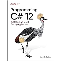 Programming C# 12: Build Cloud, Web, and Desktop Applications Programming C# 12: Build Cloud, Web, and Desktop Applications Paperback