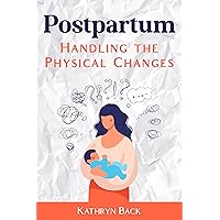 Postpartum: Handling the Physical Changes Postpartum: Handling the Physical Changes Kindle Audible Audiobook