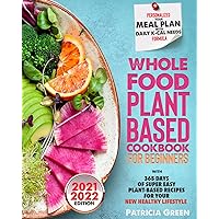 Whole Food Plant Based cookbook for beginners: Discover The Best Recipes With Km 0 Ingredients! Easy To Make, Without Salt, Oil Or Refined Sugar. Torn to a new leaf by eating Whole Foods . Whole Food Plant Based cookbook for beginners: Discover The Best Recipes With Km 0 Ingredients! Easy To Make, Without Salt, Oil Or Refined Sugar. Torn to a new leaf by eating Whole Foods . Kindle Paperback