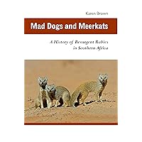 Mad Dogs and Meerkats: A History of Resurgent Rabies in Southern Africa (Ecology & History) Mad Dogs and Meerkats: A History of Resurgent Rabies in Southern Africa (Ecology & History) Kindle Paperback