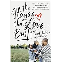 The House That Love Built: Why I Opened My Door to Immigrants and How We Found Hope beyond a Broken System The House That Love Built: Why I Opened My Door to Immigrants and How We Found Hope beyond a Broken System Paperback Kindle Audible Audiobook