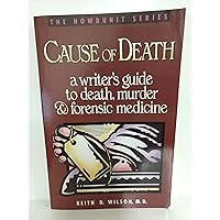 Cause of Death : A Writer's Guide to Death, Murder and Forensic Medicine (Howdunit Series) Cause of Death : A Writer's Guide to Death, Murder and Forensic Medicine (Howdunit Series) Paperback