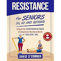 Resistance Bands For Seniors 50, 60 and Beyond: Home Strength Training- Fully Illustrated, 80 Videos plus 32 Workout Plans - Improve Flexibility and Regain Muscle safely using inexpensive safe bands. Resistance Bands For Seniors 50, 60 and Beyond: Home Strength Training- Fully Illustrated, 80 Videos plus 32 Workout Plans - Improve Flexibility and Regain Muscle safely using inexpensive safe bands. Kindle Hardcover Paperback