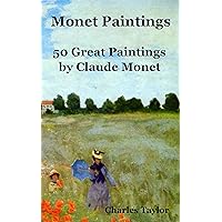 Monet Paintings: 50 Great Paintings by Claude Monet (Famous Paintings and Painters Book 1) Monet Paintings: 50 Great Paintings by Claude Monet (Famous Paintings and Painters Book 1) Kindle Paperback