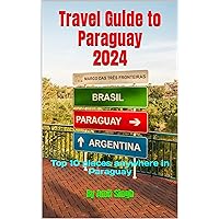 Travel Guide to Paraguay 2024: Top 10 places anywhere in Paraguay (Travel Guides to South America 2024 Book 4) Travel Guide to Paraguay 2024: Top 10 places anywhere in Paraguay (Travel Guides to South America 2024 Book 4) Kindle Hardcover Paperback