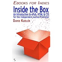 Inside the Box: An Introduction to ePub, HTML & CSS for the Independent Author/Publisher (Self-Publishing & Ebook Creation) (Ebooks for Indies)