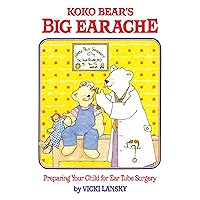 Koko Bear's Big Earache: Preparing Your Child for Ear Tube Surgery (Lansky, Vicki) Koko Bear's Big Earache: Preparing Your Child for Ear Tube Surgery (Lansky, Vicki) Kindle Paperback