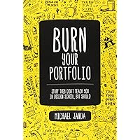 Burn Your Portfolio: Stuff they don't teach you in design school, but should (Voices That Matter) Burn Your Portfolio: Stuff they don't teach you in design school, but should (Voices That Matter) Paperback Kindle