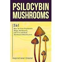 Psilocybin Mushrooms: 3 in 1: How to Grow Psilocybin Mushrooms, Field Guide and Safe Use. (Medicinal Mushrooms) Psilocybin Mushrooms: 3 in 1: How to Grow Psilocybin Mushrooms, Field Guide and Safe Use. (Medicinal Mushrooms) Kindle Paperback Hardcover
