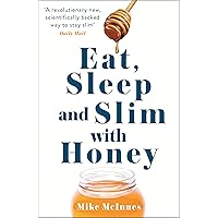 Eat, Sleep And Slim With Honey: The new scientific breakthrough Eat, Sleep And Slim With Honey: The new scientific breakthrough Kindle Paperback