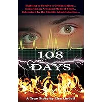 108 Days: A True Story: A Fight for Life in Memorial Hermann Hospital-Texas Medical Center (A True Story by Lisa Lindell) 108 Days: A True Story: A Fight for Life in Memorial Hermann Hospital-Texas Medical Center (A True Story by Lisa Lindell) Kindle Paperback Audible Audiobook Hardcover