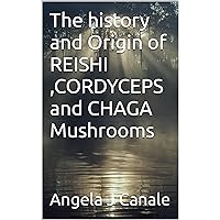 The history and Origin of REISHI ,CORDYCEPS and CHAGA Mushrooms