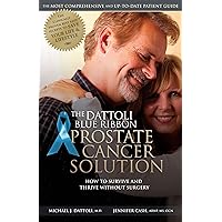 The Dattoli Blue Ribbon Prostate Cancer Solution: How to Survive and Thrive Without Surgery The Dattoli Blue Ribbon Prostate Cancer Solution: How to Survive and Thrive Without Surgery Kindle Paperback Mass Market Paperback