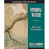 Finding Water: The Art of Perseverance (Artist's Way) Finding Water: The Art of Perseverance (Artist's Way) Paperback Kindle Hardcover