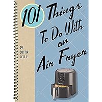 101 Things to Do with an Air Fryer (101 Cookbooks) 101 Things to Do with an Air Fryer (101 Cookbooks) Spiral-bound Kindle Paperback