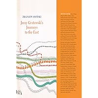 Jerzy Grotowski's Journeys to the East Jerzy Grotowski's Journeys to the East Kindle Hardcover Paperback Mass Market Paperback