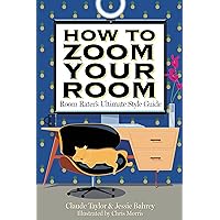 How to Zoom Your Room: Room Rater's Ultimate Style Guide How to Zoom Your Room: Room Rater's Ultimate Style Guide Hardcover Kindle