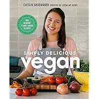 Simply Delicious Vegan: 100 Plant-Based Recipes by the creator of From My Bowl Simply Delicious Vegan: 100 Plant-Based Recipes by the creator of From My Bowl Hardcover Kindle