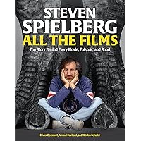Steven Spielberg All the Films: The Story Behind Every Movie, Episode, and Short Steven Spielberg All the Films: The Story Behind Every Movie, Episode, and Short Hardcover Kindle