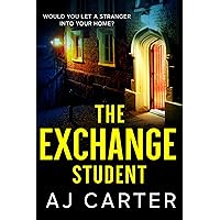 The Exchange Student: A gripping psychological domestic thriller full of suspense and shocking twists (Standalone Psychological Thrillers) The Exchange Student: A gripping psychological domestic thriller full of suspense and shocking twists (Standalone Psychological Thrillers) Kindle Paperback