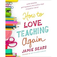 How to Love Teaching Again: Work Smarter, Beat Burnout, and Watch Your Students Thrive How to Love Teaching Again: Work Smarter, Beat Burnout, and Watch Your Students Thrive Paperback Audible Audiobook Kindle