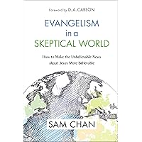 Evangelism in a Skeptical World: How to Make the Unbelievable News about Jesus More Believable Evangelism in a Skeptical World: How to Make the Unbelievable News about Jesus More Believable Hardcover Kindle Audible Audiobook Paperback