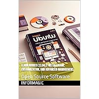 Learn Ubuntu 23.04.3: Installation, Customization, and Advanced Management: Open Source Software