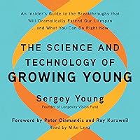 The Science and Technology of Growing Young: An Insider's Guide to the Breakthroughs That Will Dramatically Extend Our Lifespan...and What You Can Do Right Now The Science and Technology of Growing Young: An Insider's Guide to the Breakthroughs That Will Dramatically Extend Our Lifespan...and What You Can Do Right Now Audible Audiobook Hardcover Kindle Paperback