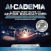 AI-Cademia: A Simplified Guide to AI for Educators: Navigate Digital-Age Teaching, Master Fundamentals, Streamline Instruction, and Elevate Student Experience in the Classroom or at Home AI-Cademia: A Simplified Guide to AI for Educators: Navigate Digital-Age Teaching, Master Fundamentals, Streamline Instruction, and Elevate Student Experience in the Classroom or at Home Kindle Paperback Audible Audiobook Hardcover