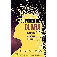 EL PODER DE CLARA: INTUITIVA, CREATIVA, POSITIVA (Spanish Edition) EL PODER DE CLARA: INTUITIVA, CREATIVA, POSITIVA (Spanish Edition) Kindle Paperback