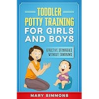Toddler Potty Training for Girls and Boys: Effective Strategies Without Tantrums (Happy and healthy child Book 3) Toddler Potty Training for Girls and Boys: Effective Strategies Without Tantrums (Happy and healthy child Book 3) Kindle Paperback