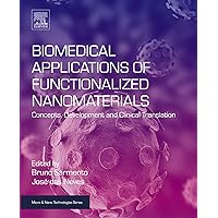 Biomedical Applications of Functionalized Nanomaterials: Concepts, Development and Clinical Translation (Micro and Nano Technologies) Biomedical Applications of Functionalized Nanomaterials: Concepts, Development and Clinical Translation (Micro and Nano Technologies) Kindle Paperback
