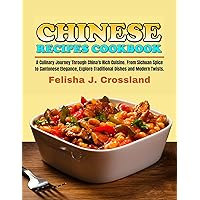 Chinese Recipes Cookbook: A Culinary Journey Through China's Rich Cuisine. From Sichuan Spice to Cantonese Elegance, Explore Traditional Dishes and Modern Twists. Chinese Recipes Cookbook: A Culinary Journey Through China's Rich Cuisine. From Sichuan Spice to Cantonese Elegance, Explore Traditional Dishes and Modern Twists. Kindle Paperback