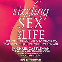 Sizzling Sex for Life: Everything You Need to Know to Maximize Erotic Pleasure at Any Age Sizzling Sex for Life: Everything You Need to Know to Maximize Erotic Pleasure at Any Age Audible Audiobook Hardcover Kindle Audio CD