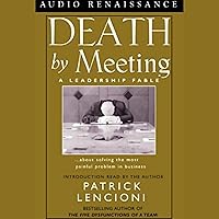 Death by Meeting: A Leadership Fable about Solving the Most Painful Problem in Business Death by Meeting: A Leadership Fable about Solving the Most Painful Problem in Business Audible Audiobook Hardcover Kindle Paperback Mass Market Paperback Audio CD