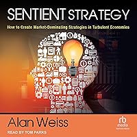 Sentient Strategy: How to Create Market-Dominating Strategies in Turbulent Economies Sentient Strategy: How to Create Market-Dominating Strategies in Turbulent Economies Audible Audiobook Hardcover Kindle Audio CD