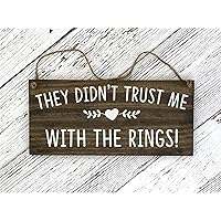 They Didn't Trust Me with The Rings! Ring Bearer Sign Wedding Wood Sign Wedding Photo Prop Walnut Gray