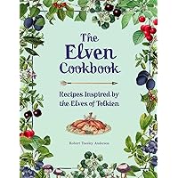 The Elven Cookbook: Recipes Inspired by the Elves of Tolkien (Literary Cookbooks)