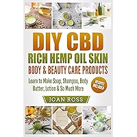 DIY CBD Rich Hemp Oil Skin, Body & Beauty Care Products: Learn to Make Soap, Shampoo, Body Butter, Lotion & So Much More DIY CBD Rich Hemp Oil Skin, Body & Beauty Care Products: Learn to Make Soap, Shampoo, Body Butter, Lotion & So Much More Kindle Audible Audiobook