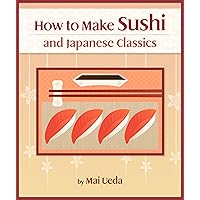 How To Make Sushi and Japanese Classics (Updating Cookbook Book 1) How To Make Sushi and Japanese Classics (Updating Cookbook Book 1) Kindle