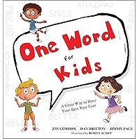 One Word for Kids: A Great Way to Have Your Best Year Ever (Jon Gordon) One Word for Kids: A Great Way to Have Your Best Year Ever (Jon Gordon) Hardcover Kindle