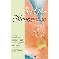 Sudden Menopause: Restoring Health and Emotional Well-Being Sudden Menopause: Restoring Health and Emotional Well-Being Paperback Kindle Hardcover